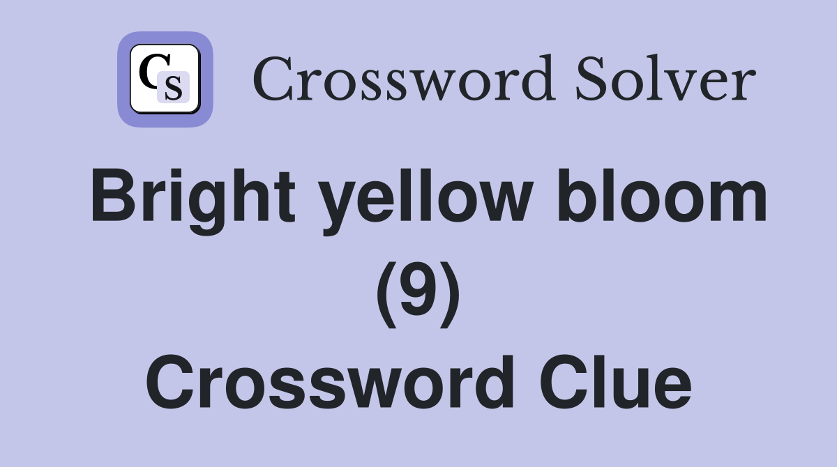 Bright yellow bloom (9) Crossword Clue Answers Crossword Solver